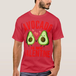 Avocado Is My Valentine 4 1 T-Shirt