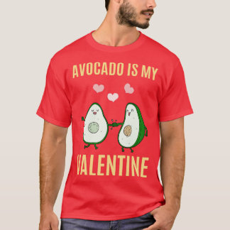 Avocado is My Valentine 5 T-Shirt