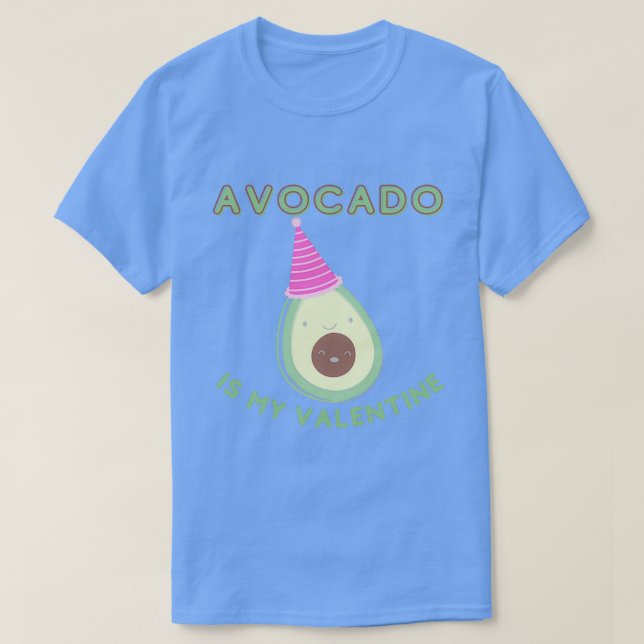 Avocado is my valentine Avocado Valentine 1 T-Shirt (Design Front)