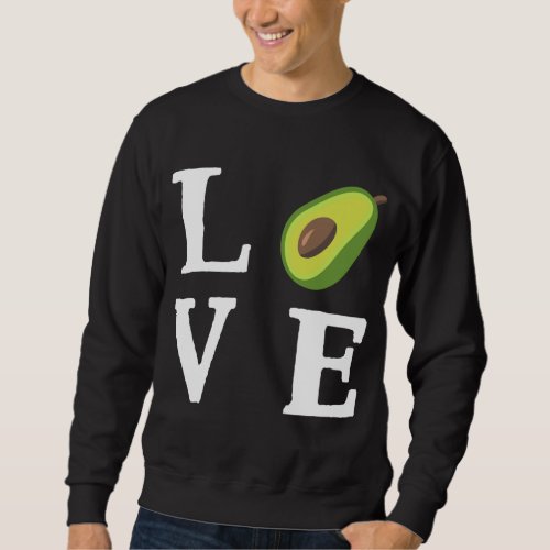 Avocado _ Love Avocado Food Sweatshirt