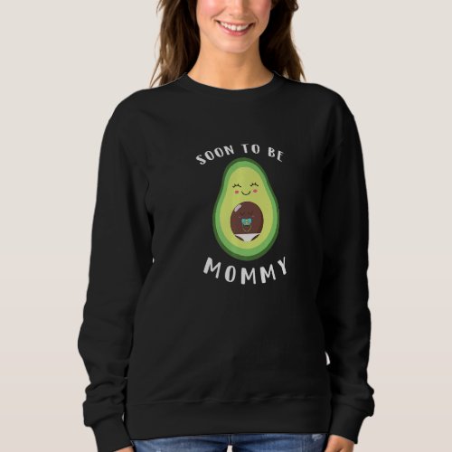 Avocado Mama Mamacado Pregnant Soon To Be Mommy  Sweatshirt