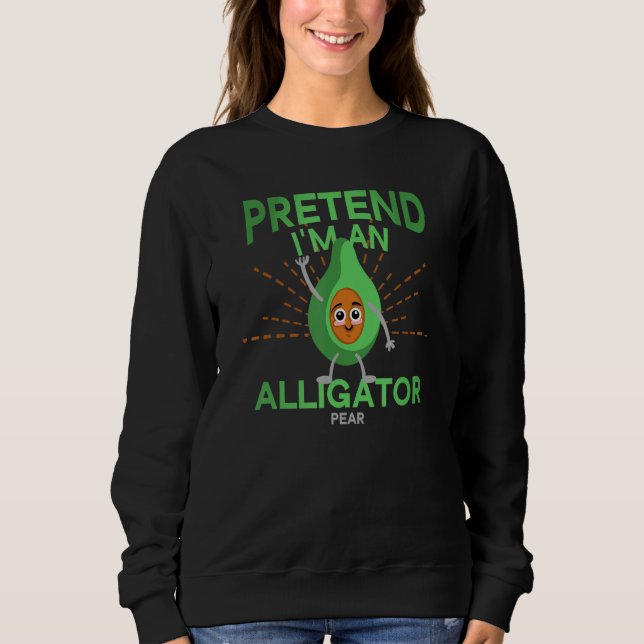 Avocado Pretend I'm An Alligator Pear Men Women Ki Sweatshirt (Front)