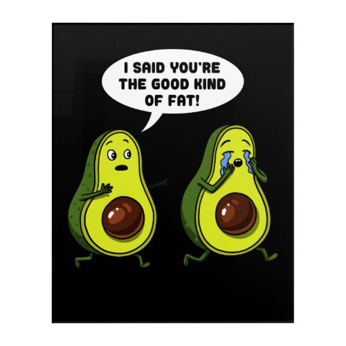 Avocado The Good Kind Of Fat Funny Vegan Joke Acrylic Print