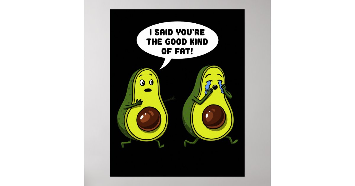 Avocado The Good Kind Of Fat Funny Vegan Joke Poster | Zazzle