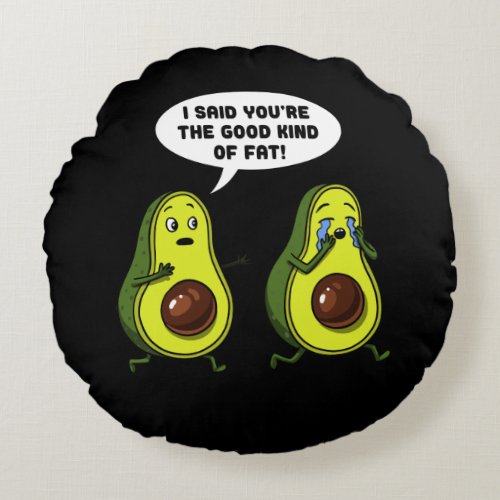 Avocado The Good Kind Of Fat Funny Vegan Joke Round Pillow