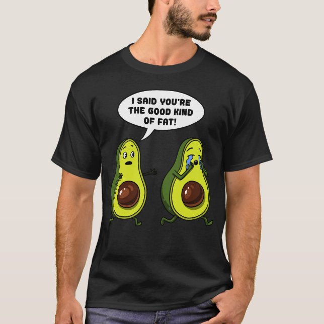 Avocado The Good Kind Of Fat Funny Vegan Joke T-Shirt (Front)