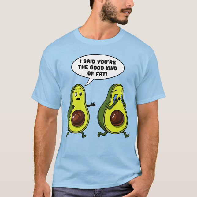 Avocado The Good Kind Of Fat Funny Vegan Joke T-Shirt (Front)