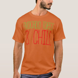 Avocado Toast And Chill 3 T-Shirt