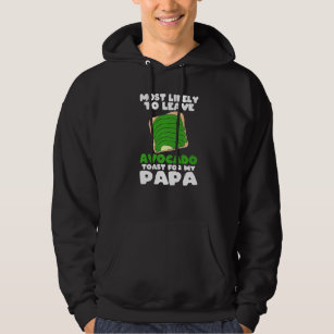 Avocado Toast Most Likely To Leave Avocado Toast F Hoodie
