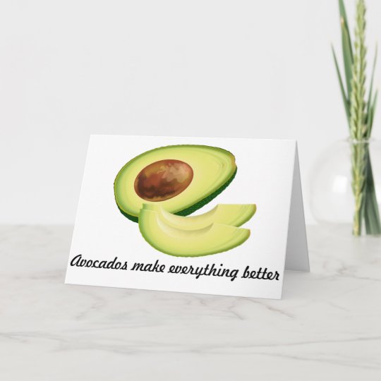 Avocados Make Everything Better Greeting Card Zazzle
