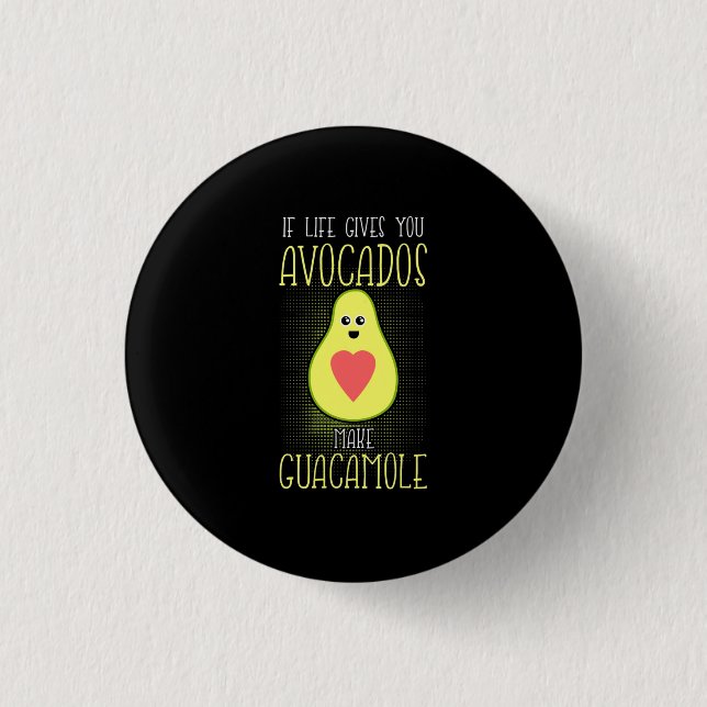 Avocados Make Guacamole Button (Front)