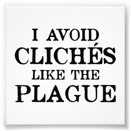 Avoid Clichs Like The Plague Photo Print