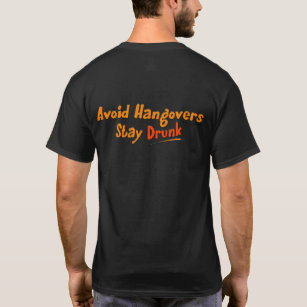 Avoid Hangovers - Stay Drunk (back) T-Shirt
