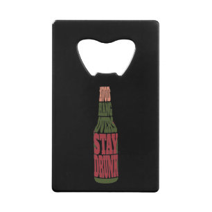 Avoid Hangovers Stay Drunk Credit Card Bottle Opener
