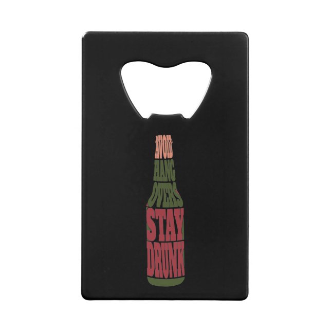 Avoid Hangovers Stay Drunk Credit Card Bottle Opener (Front)