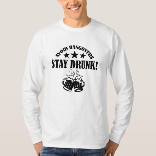 Avoid Hangovers Stay Drunk Funny Drinking Quote T_Shirt