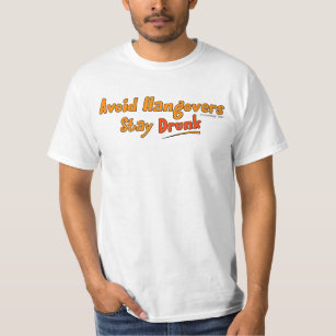 Avoid Hangovers - Stay Drunk T-Shirt
