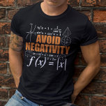 Avoid Negativity Funny Math Mathematician Teacher T-Shirt<br><div class="desc">Are you a Math Teacher? Are you looking for a great Birthday or Christmas Gift for someone who loves to solve math problems? Then this funny Math Pun design is perfect for you! This funny for Math Lover teachers or students is an exclusive novelty design. Grab it as a gift...</div>