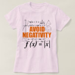 Avoid Negativity Teaching Typography Math Tutor T-Shirt<br><div class="desc">Are you a Math Teacher? Are you looking for a great Birthday or Christmas Gift for someone who loves to solve math problems? Then this funny Math Pun design is perfect for you! This funny for Math Lover teachers or students is an exclusive novelty design. Grab it as a gift...</div>