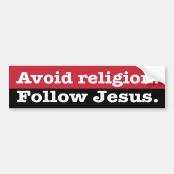 "avoid Religion. Follow Jesus" Bumper Sticker by ChristianityDesigns at Zazzle
