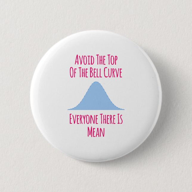 Avoid the Top of the Bell Curve Fun Quote Button (Front)