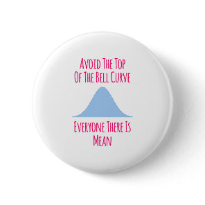 Avoid the Top of the Bell Curve Fun Quote Button