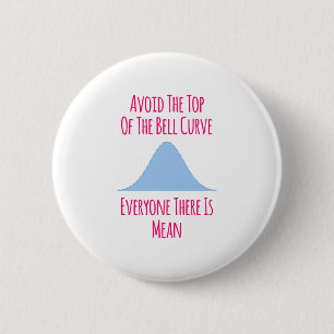Avoid the Top of the Bell Curve Fun Quote Button