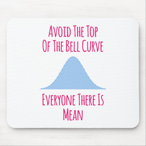 Avoid the Top of the Bell Curve Fun Quote Mouse Pad