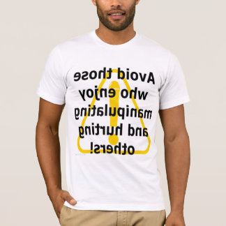 Avoid those who enjoy manipulating and hurting  T-Shirt