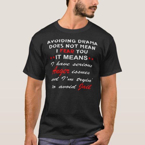 Avoiding Drama Does Not Mean I Fear You It Means I T_Shirt