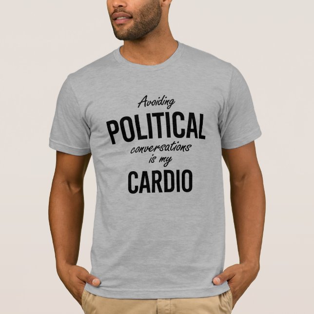 Avoiding political conversations is my cardio - -  T-Shirt (Front)