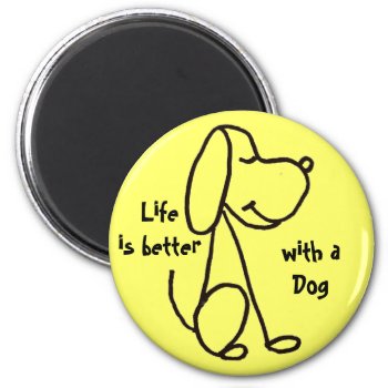 Aw- Life Is Better With A Dog Magnet by naturesmiles at Zazzle