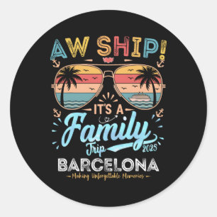 Aw Ship It’s A Family Rcelona Trip 2025 Cruise Vac Classic Round Sticker