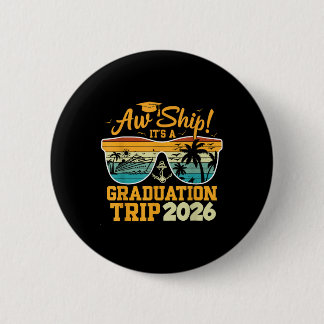 Aw Ship! It’s A Graduation Trip 2026 Cruise Vacati Button