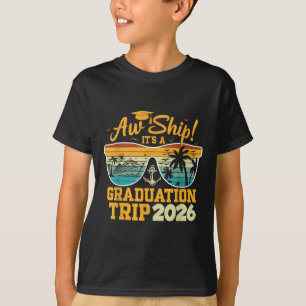 Aw Ship! It’s A Graduation Trip 2026 Cruise Vacati T-Shirt