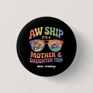 Aw Ship It’s a Mom and Daughter Cruise Trip Funny Button