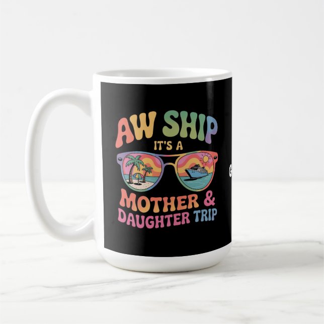 Aw Ship It’s a Mom and Daughter Cruise Trip Funny Coffee Mug (Left)