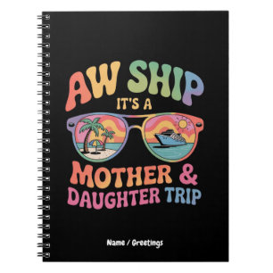 Aw Ship It’s a Mom and Daughter Cruise Trip Funny Notebook