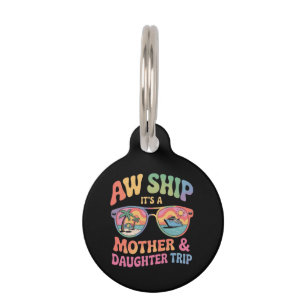 Aw Ship It’s a Mom and Daughter Cruise Trip Funny Pet ID Tag
