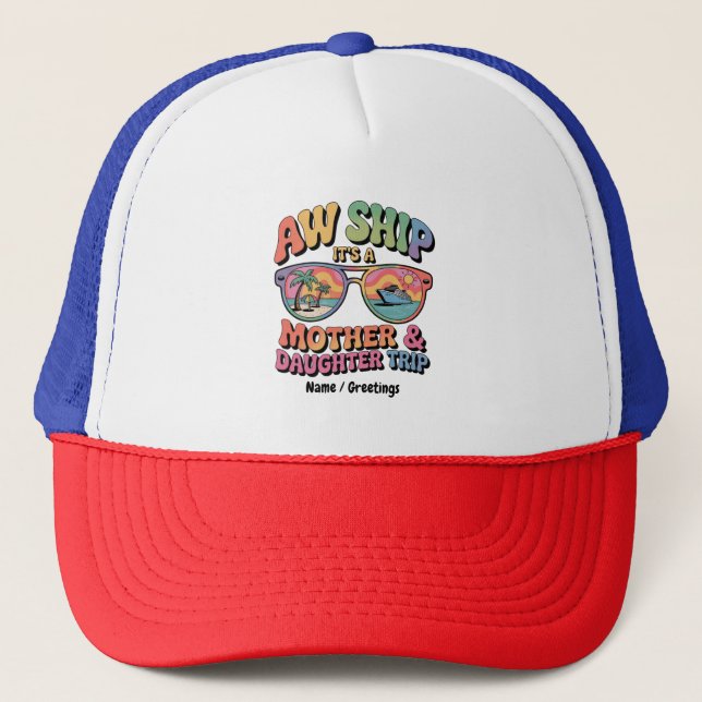 Aw Ship It’s a Mom and Daughter Cruise Trip Funny Trucker Hat (Front)
