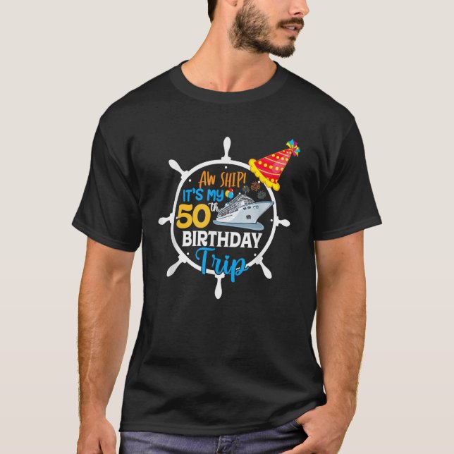 Aw Ship It s My 50th Birthday Trip Summer Vacay 20 T-Shirt (Front)
