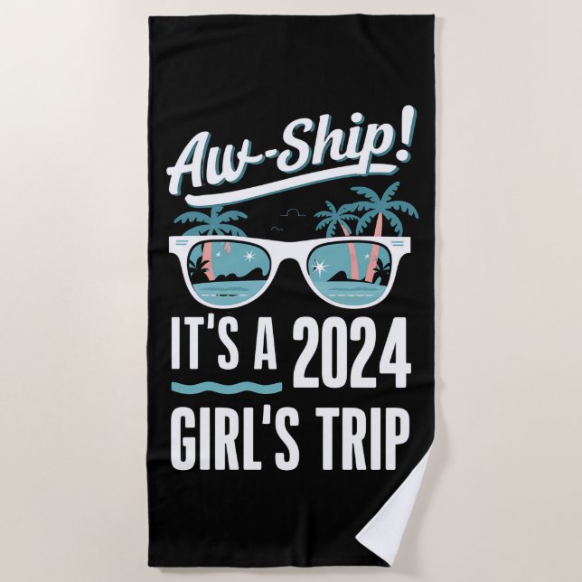 Aw Ship It's A 2024 Girls Trip Girls Cruise Group Beach Towel (Front)