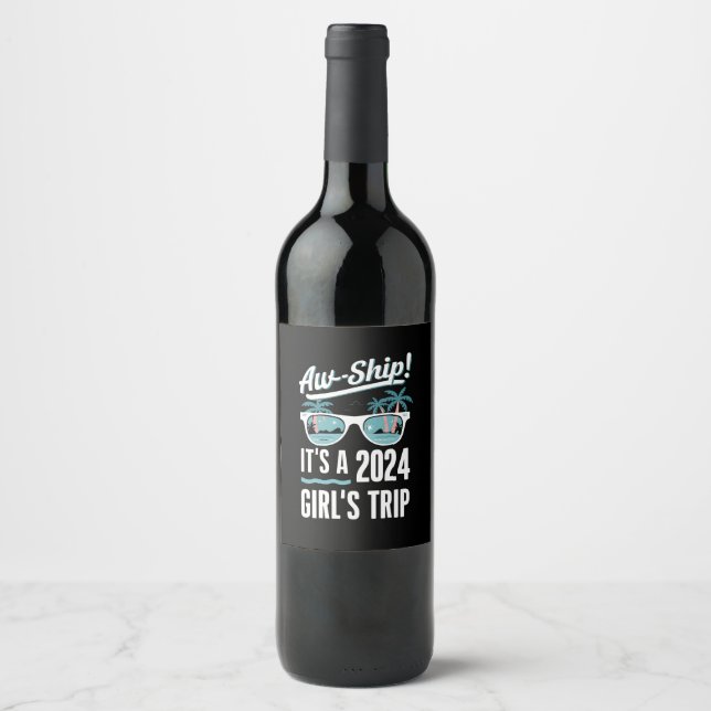 Aw Ship It's A 2024 Girls Trip Girls Cruise Group Wine Label (Front)