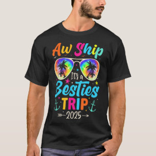 Aw Ship Its A Besties Trip 2025 Friends Vacay T-Shirt