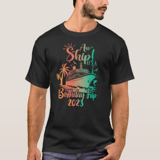 Aw Ship Its A Birthday Trip 2023 Cruise Vacation T-Shirt