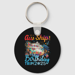 Aw Ship! Its A Birthday Trip Cruise Birthday Vacat Keychain