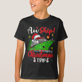 Aw Ship It's A Christmas Trip Cute Cruise Family F T-Shirt