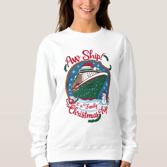 Aw Ship It's A Family Christmas Cruise Trip  Sweatshirt (Front)