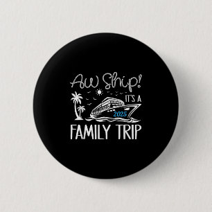 Aw Ship Its A Family Trip 2025 Cruise Matching Reu Button
