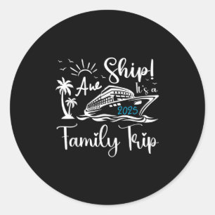 Aw Ship Its A Family Trip 2025 Cruise Matching Reu Classic Round Sticker